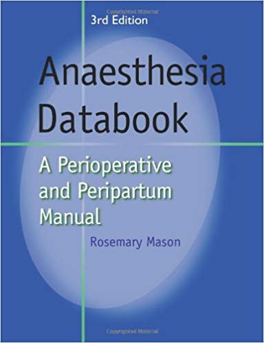 ANAESTHESIA DATABOOK : A PERIOPERATIVE AND PERIPARTUM MANUAL, 3E