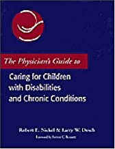 THE PHYSICIANS GUIDE TO CARING FOR CHILDREN WITH DISABIITIES AND CHRONIC CONDITIONS
