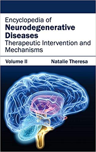 ENCYCLOPEDIA OF NEURODEGENERATIVE DISEASES: VOLUME II (THERAPEUTIC INTERVENTION AND MECHANISMS)