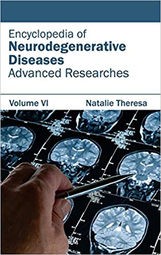 ENCYCLOPEDIA OF NEURODEGENERATIVE DISEASES: VOLUME VI (ADVANCED RESEARCHES)
