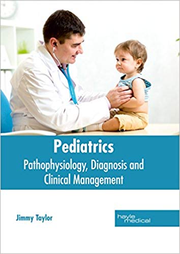 PEDIATRICS: PATHOPHYSIOLOGY, DIAGNOSIS AND CLINICAL MANAGEMENT ; 1/E 2017