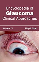 ENCYCLOPEDIA OF GLAUCOMA: VOLUME IV (CLINICAL APPROACHES); 1/E 2015