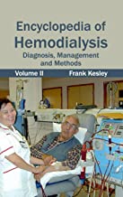 ENCYCLOPEDIA OF HEMODIALYSIS: VOLUME II (DIAGNOSIS, MANAGEMENT AND METHODS)