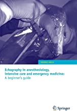 ECHOGRAPHY IN ANESTHESIOLOGY INTENSIVE CARE AND EMERGENCY MEDICINE A BEGINNER'S GUIDE (PB 2010)