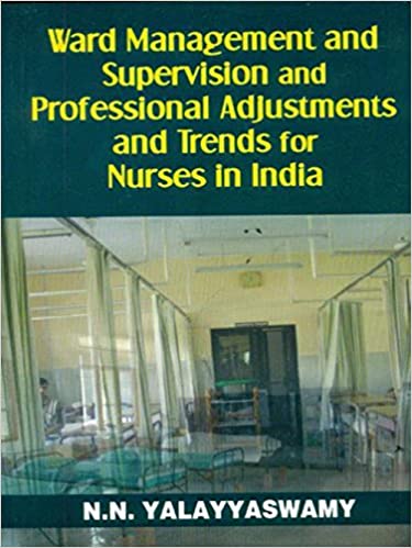 WARD MANAGEMENT & SUPERVISION & PROFESSIONAL ADJUSTMENTS & TRENDS FOR NURSES IN INDIA (PB)