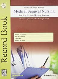 PRACTICAL RECORD BOOK OF MEDICAL SURGICAL NURSING II FOR BASIC BSC NURSING 3RD YEAR STUDENTS (HB 2022) 