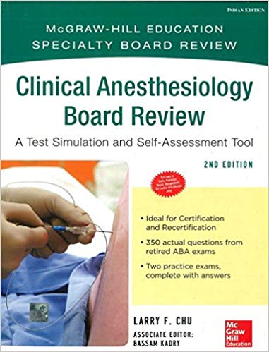 CLINICAL ANESTHESIOLOGY BOARD REVIEW: A TEST SIMULATION & SELF -ASSESSMENT TOOL 2ED 2014