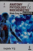 ANATOMY,PHYSIOLOGY & BIOCHEMISTRY MADE EASY FOR NURSES 1/E 2015