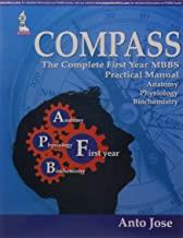 COMPASS:THE COMPLETE FIRST YEAR MBBS PRACTICAL MANUAL (ANATOMY,PHYSIOLOGY AND BIOCHEMISTRY) 1/E 2015