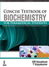 CONCISE TEXTBOOK OF BIOCHEMISTRY FOR PARAMEDICAL STUDENTS(FOR BSC NUR,BPT&OTHER PARAMEDICAL COURSE)